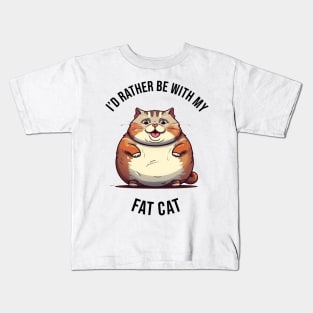 I'd rather be with my Fat Cat Kids T-Shirt